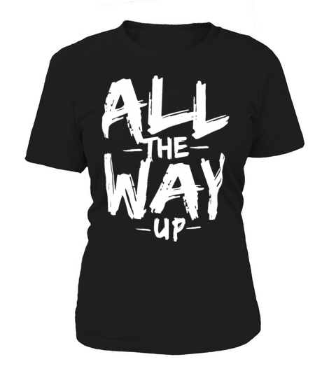 I m All The Way Up Mens Rap Hip Hop Culture Dope Women's T-Shirt
