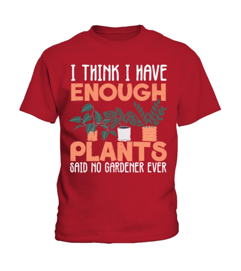 I Have Enough Plants Said No Gardener Kids T-Shirt