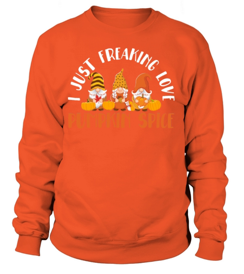 I Just Freaking Love Pumpkin Spice Thanksgiving Women's Sweatshirt