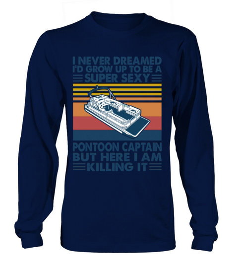 I Never Dreamed Id Grow Up To Be A Pontoon Captain Women's Long Sleeve