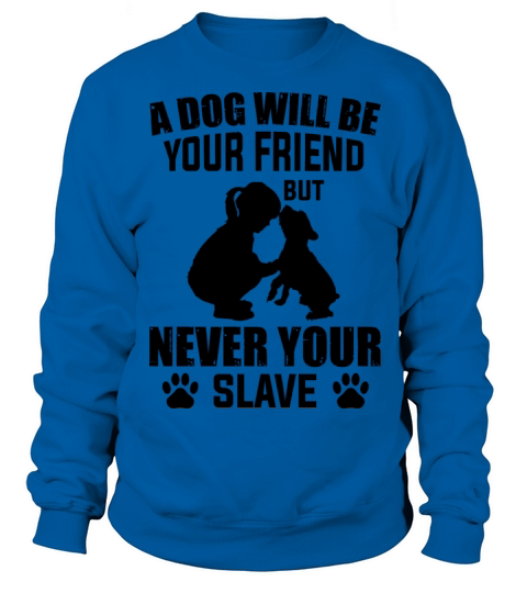 a dog is your friend never your slave Men's Sweatshirt