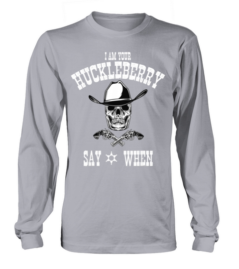 I Am Your Huckleberry Tee Say When Doc Holiday Fan Women's Long Sleeve