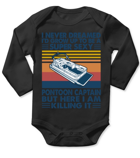 I Never Dreamed Id Grow Up To Be A Pontoon Captain Long Sleeve Baby One-Piece