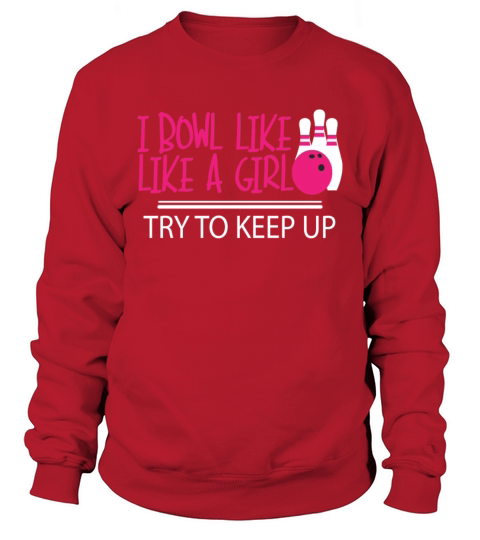 I Bowl Like A Girl Try To Keep Up Funny bowler tee Men's Sweatshirt