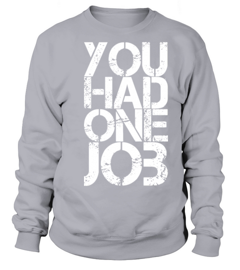Funny sayings you had one job Women's Sweatshirt