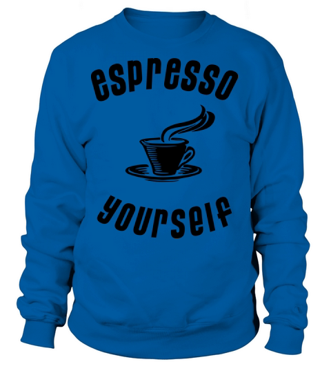 Espresso yourself - coffee bean cappuccino roast Women's Sweatshirt