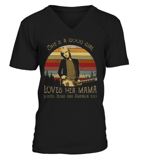 Tom Petty She’s A Good Girl Loves Her Mama Loves Jesus America V-Neck T-shirt
