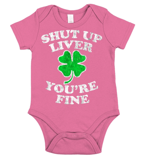 Shut Up Liver YouRe Fine Drinking St PatrickS Da Short Sleeve Baby One-Piece