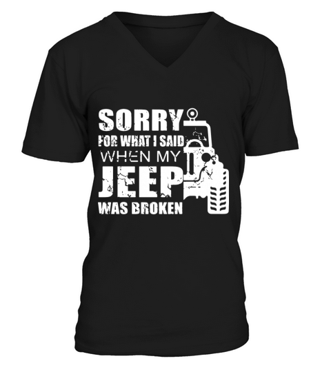 Sorry for what i said when my jeep was broken Men's V-Neck T-shirt