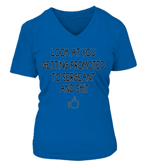 Look At You Getting Promoted To Sergeant And Sht  - Coffee Mug V-neck T-Shirt Woman