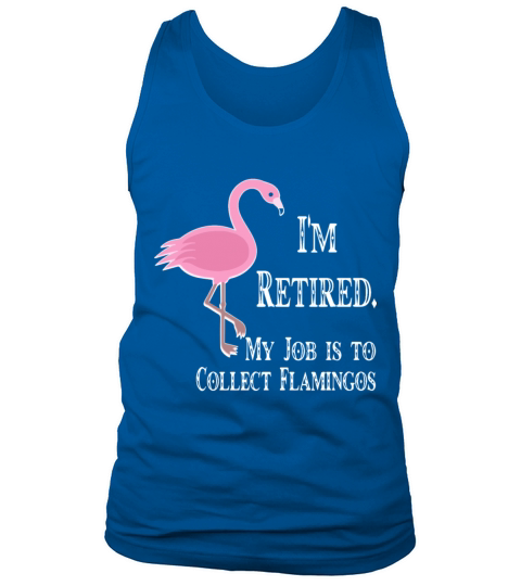 I am retired my job is to collect flamingos engine Men's Tank Top