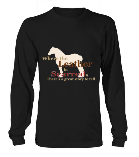 Draft Horse - Where the leather is scarred Long sleeved Unisex