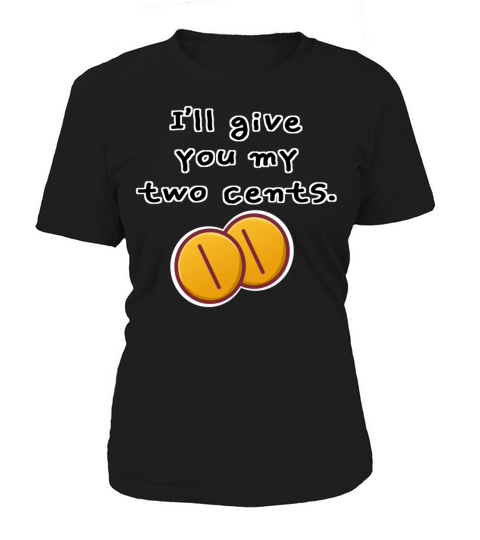 Ill give you my two cents T-Shirt Woman