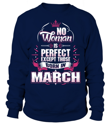 No Woman Is Perfect Born In March Women's Sweatshirt