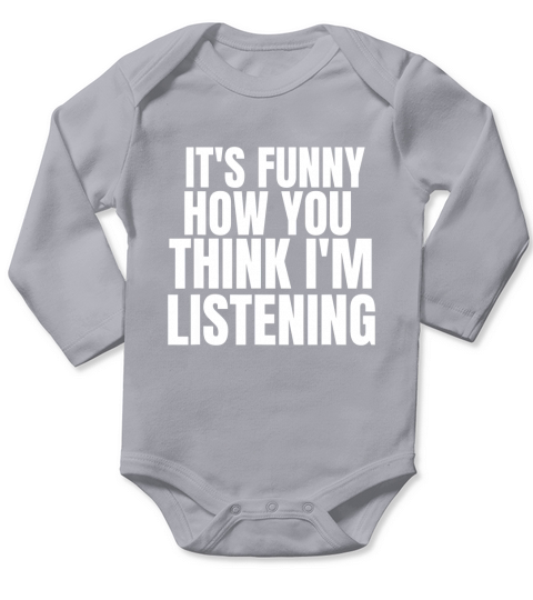 It Is Funny How You Think I Am Listening Long Sleeve Baby One-Piece