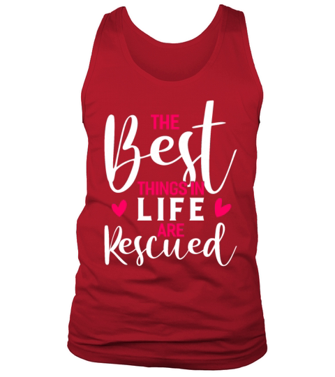 The Best Things In Life Are Rescued Animal Rescue Men's Tank Top