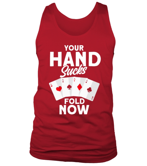 Your Hand Sucks Fold Now Casino Gift Poker Tank Top Unisex