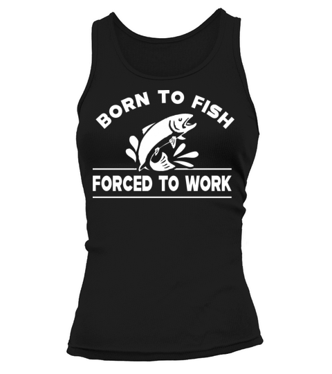 Fishing - Born to fish forced to work Women's Tank Top