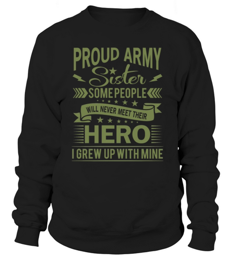 Proud Army Sister their hero i grew up with mine Men's Sweatshirt