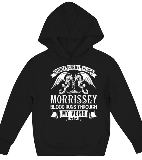 MORRISSEY Shirts - Strength Courage Wisdom MORRISSEY Blood Runs Through My Veins Name Shirts Kids Hoodie