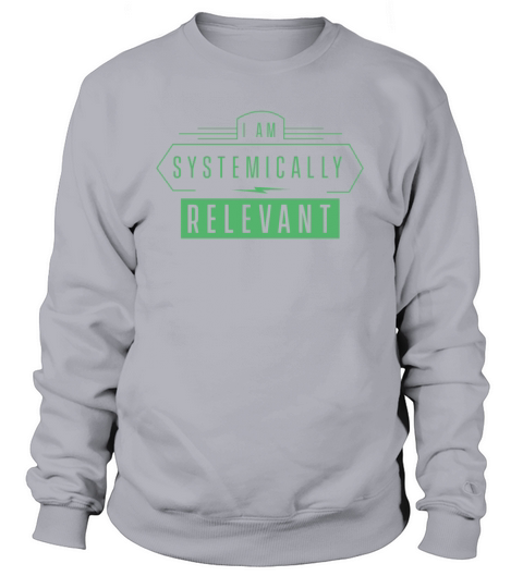 I am systemically relevant Essential Worker Work Women's Sweatshirt