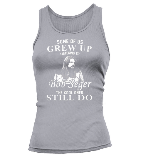 Some of us Grew up Listening to Bob Seger Love Tank top Woman