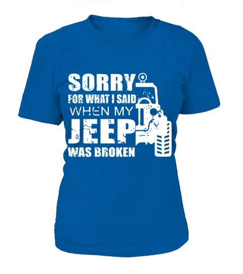 Sorry for what i said when my jeep was broken Women's T-Shirt