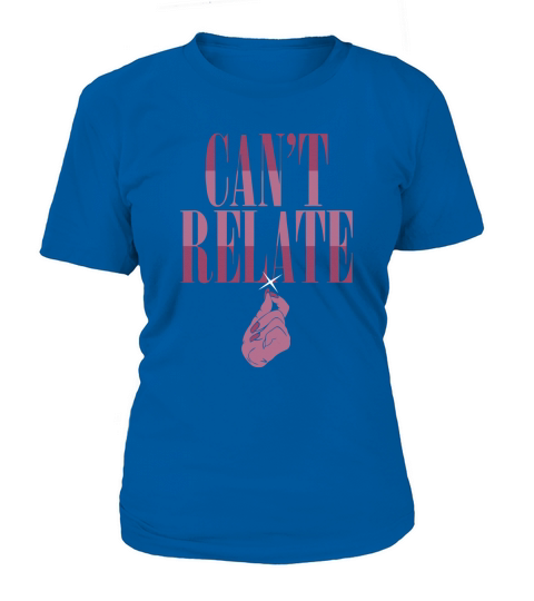 Cant Relate Tshirt T-Shirt Woman