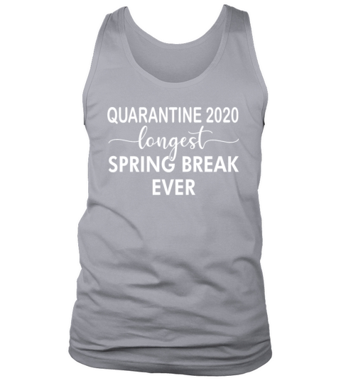 Longest Spring Break Ever Shirt - Quarantine 2020 Men's Tank Top