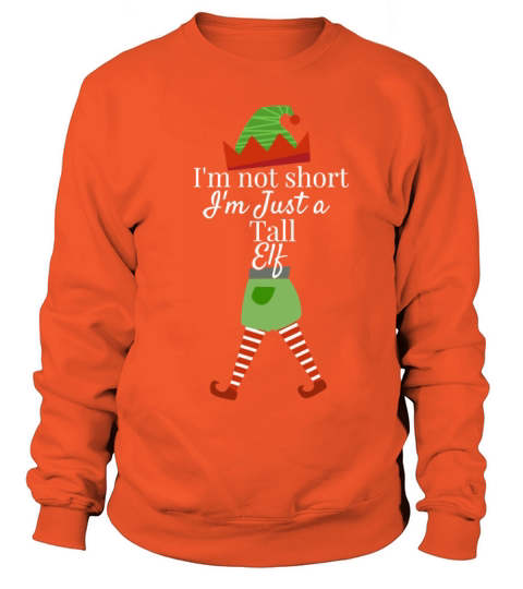 Im not short Im Just A Tall Elf Funny Women's Sweatshirt