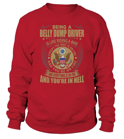 Being a Belly Dump Driver like Riding a Bike Job Title Shirts Sweatshirt Unisex