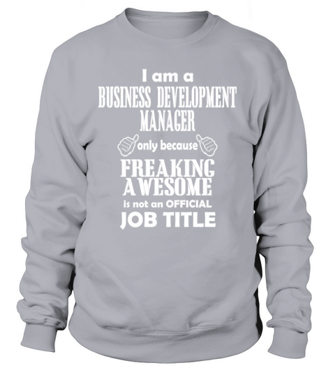 I Am A Business Development Manager Only Because Men's Sweatshirt