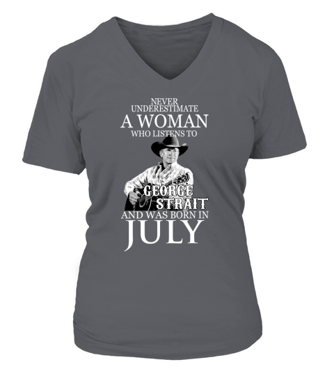 Never Underestimate A Woman Who Listens To George Strait And Was Born In July V-neck T-Shirt Woman