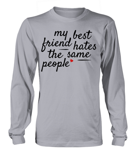 My best friend hates the same people Men's Long Sleeve