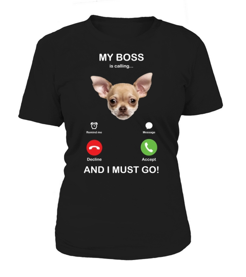 Chihuahua My Boss Is Calling Dog Lovers Women's T-Shirt