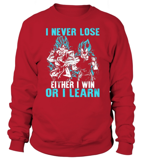 Son Goku and vegeta I never lose Either I win or I learn Sweatshirt Unisex