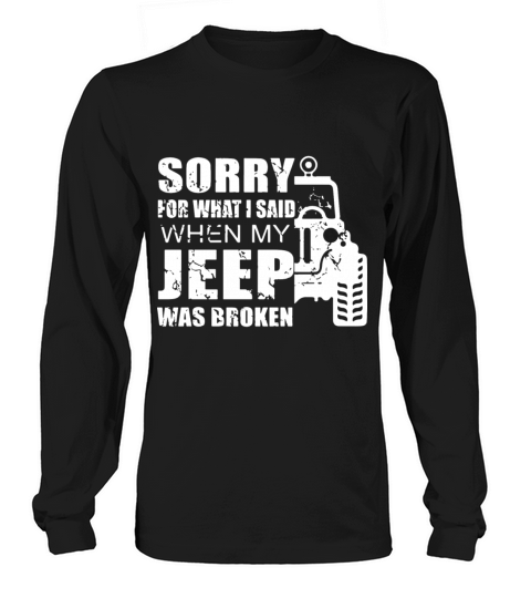 Sorry for what i said when my jeep was broken Men's Long Sleeve