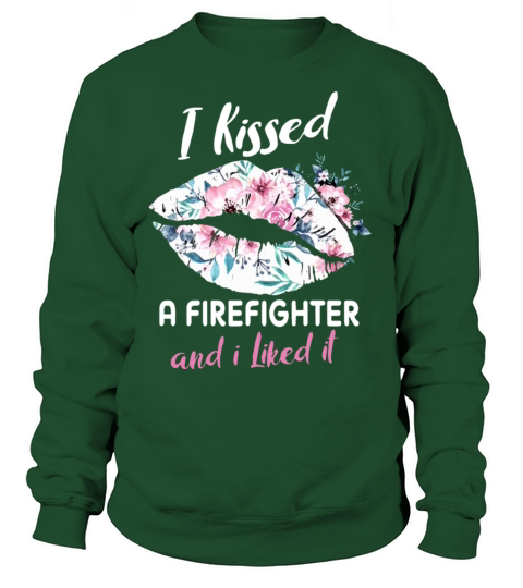 I kissed a firefighter and I liked it firefighter Women's Sweatshirt