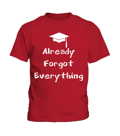 Already Forgot Everything Graduation T-Shirt Kids T-Shirt