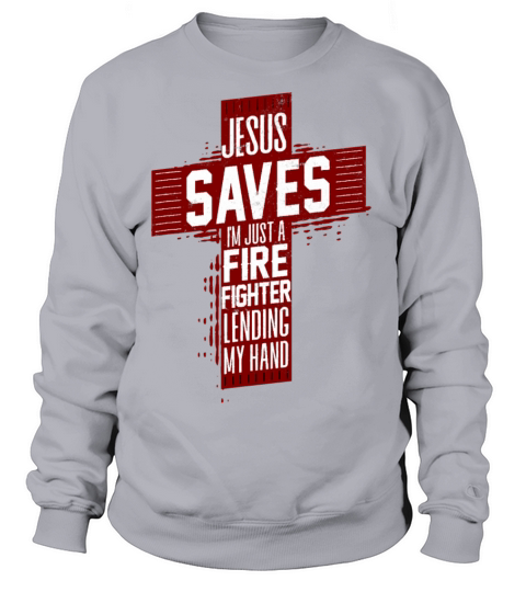 Jesus Saves IM Just A Firefighter Lending My Hand Women's Sweatshirt