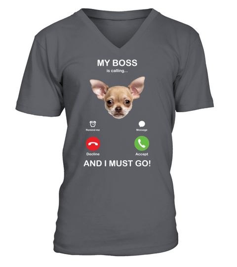 Chihuahua My Boss Is Calling Dog Lovers V-Neck T-shirt