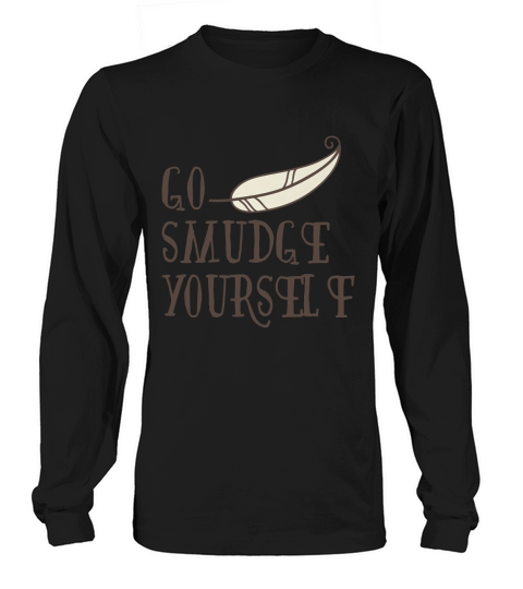 Go Smudge Yourself Incense Smudging Feather Long sleeved Unisex
