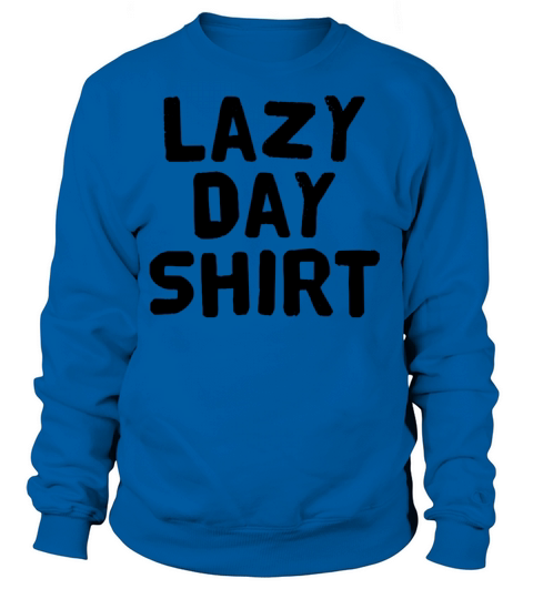 Lazy Day Shirt Women's Sweatshirt