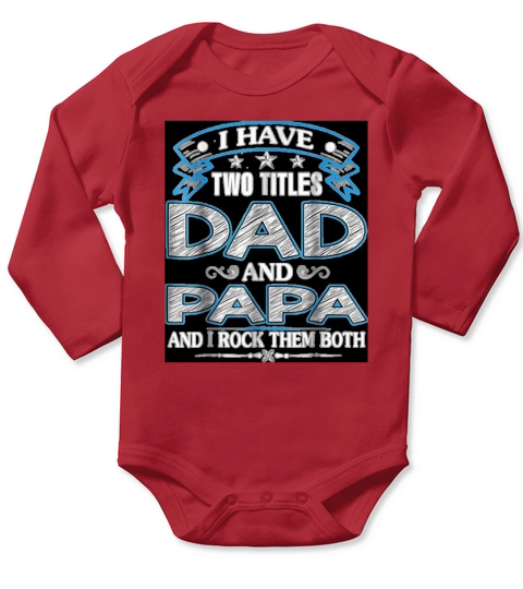 I Have two titles Dad And Papa Fathers Day Long Sleeve Baby One-Piece