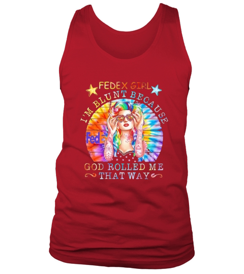 Hippie fedex girl i’m blunt because god rolled me that way vintage retro shirt Tank Top Unisex