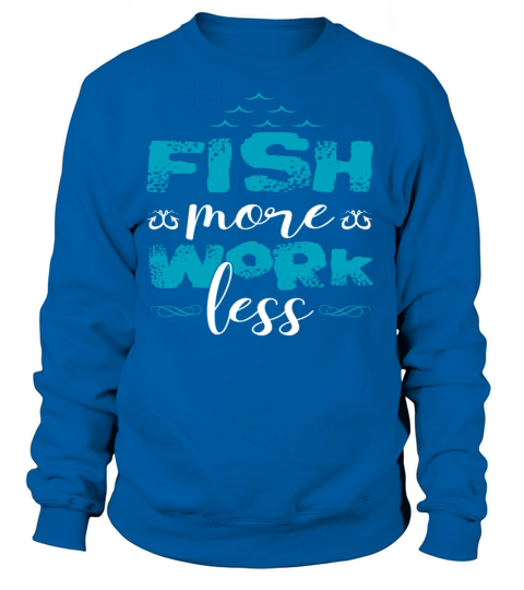 Fish more work less Gift Trout Catfish Women's Sweatshirt