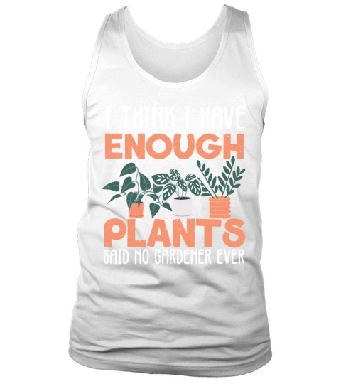 I Have Enough Plants Said No Gardener Tank Top Unisex