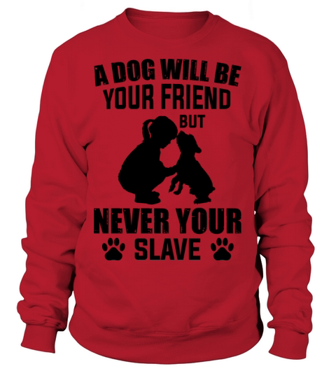 a dog is your friend never your slave Women's Sweatshirt