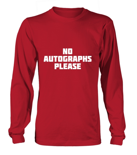 No Autographs Please Funny Novelty Celebrity Long sleeved Unisex