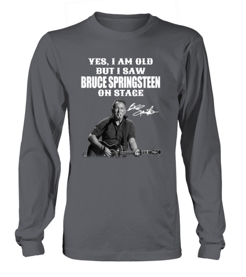 Yes I am Old But I Saw Bruce Springsteen On Stage Signature Long sleeved Unisex